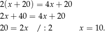 2(x + 2 0) = 4x + 20 2x + 40 = 4x + 20 20 = 2x / : 2 x = 10. 
