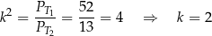k2 = PT1-= 52-= 4 ⇒ k = 2 PT2 13 