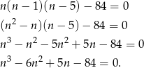 n(n − 1)(n − 5)− 8 4 = 0 2 (n − n)(n − 5) − 84 = 0 3 2 2 n − n − 5n + 5n − 8 4 = 0 n3 − 6n2 + 5n − 8 4 = 0. 