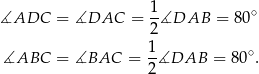 ∡ADC = ∡DAC = 1∡DAB = 80 ∘ 2 1- ∘ ∡ABC = ∡BAC = 2 ∡DAB = 80 . 