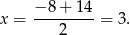  − 8+ 14 x = ---------= 3. 2 