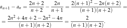  2 a − a = 2n-+-2-− --2n-- = 2-(n+--1)-−--2n(n-+-2) = n+1 n n + 2 n + 1 (n + 1)(n + 2 ) 2 2 = 2n--+--4n+--2−--2n--−-4n-= -------2-------. (n + 1)(n + 2) (n + 1)(n + 2 ) 