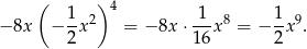  ( ) 4 − 8x − 1-x2 = − 8x ⋅-1x 8 = − 1x 9. 2 16 2 