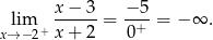  x− 3 − 5 lim ------= --+-= − ∞ . x→− 2+ x+ 2 0 