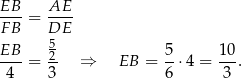 EB- = AE-- F B DE EB 52 5 10 --- = -- ⇒ EB = --⋅4 = --. 4 3 6 3 