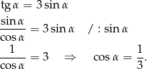 tg α = 3 sin α sinα- cos α = 3 sin α / : sinα 1 1 ----- = 3 ⇒ cos α = --. cos α 3 