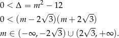  2 0 < Δ = m √−--12 √ -- 0 < (m − 2 3)(m + 2 3) √ -- √ -- m ∈ (− ∞ ,−2 3)∪ (2 3 ,+∞ ). 