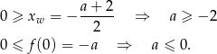  a+--2- 0 ≥ xw = − 2 ⇒ a ≥ − 2 0 ≤ f(0) = −a ⇒ a ≤ 0. 