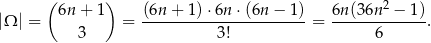  ( ) 2 |Ω | = 6n + 1 = (6n-+-1)-⋅6n-⋅(6n-−-1)-= 6n-(36n--−-1). 3 3! 6 