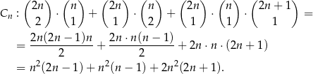  ( 2n) (n ) ( 2n) (n ) ( 2n) (n ) ( 2n + 1) Cn : ⋅ + ⋅ + ⋅ ⋅ = 2 1 1 2 1 1 1 2n (2n − 1)n 2n ⋅n(n − 1) = ------2------+ ------2------+ 2n ⋅ n⋅(2n + 1) 2 2 2 = n (2n − 1)+ n (n − 1) + 2n (2n + 1). 