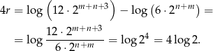 ( ) 4r = log 12 ⋅2m +n+ 3 − lo g(6 ⋅2n+m ) = 12 ⋅2m +n+3 4 = log ------n+m---= lo g2 = 4log 2. 6⋅ 2 