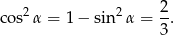  2 cos2 α = 1 − sin2α = -. 3 