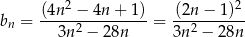  2 2 bn = (4n-−--4n-+-1)-= (2n-−-1)-- 3n2 − 28n 3n2 − 28n 