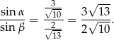  √3-- √ --- sinα- = --10 = 3√-13. sinβ √2-- 2 10 13 