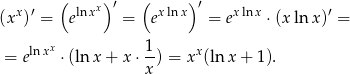  ( ) ( ) x ′ lnxx ′ xln x ′ xlnx ′ (x ) = e = e = e ⋅ (xln x) = lnxx 1 x = e ⋅(ln x+ x⋅ -) = x (ln x + 1). x 