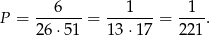  6 1 1 P = ------- = -------= ----. 2 6⋅5 1 13 ⋅17 221 