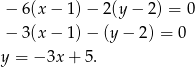 − 6(x− 1)− 2(y− 2) = 0 − 3(x− 1)− (y− 2) = 0 y = − 3x + 5. 