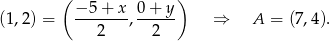  ( ) (1,2 ) = −-5+--x, 0-+-y ⇒ A = (7,4). 2 2 