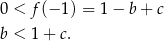 0 < f(− 1) = 1 − b + c b < 1 + c. 