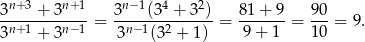  n+ 3 n+1 n−1 4 2 3----+-3---- = 3---(3--+-3-)-= 81+--9-= 90-= 9. 3n+ 1 + 3n −1 3n− 1(32 + 1) 9 + 1 10 