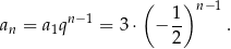  ( 1)n − 1 an = a1qn−1 = 3 ⋅ − -- . 2 