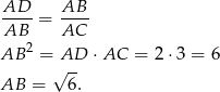 AD-- = AB-- AB AC AB 2 = AD ⋅AC = 2⋅3 = 6 √ -- AB = 6. 