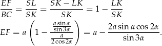  EF SL SK − LK LK ----= --- = ---------= 1− ---- BC SK( SK ) SK -asisinn3αα-- 2a-sinα-cos-2α EF = a 1− --a--- = a − sin 3α . 2cos2α 