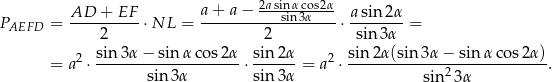  2a-sinαcos2α- P = AD--+-EF--⋅NL = a+--a−-----sin3α----⋅ a-sin-2α-= AEFD 2 2 sin3α 2 sin 3α− sin α cos2 α sin 2α 2 sin2α (sin 3α − sin αcos 2α) = a ⋅--------------------⋅ ------= a ⋅-------------2-------------. sin3 α sin 3α sin 3 α 