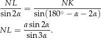  NL NK ------ = --------∘---------- sin2α sin(18 0 − α− 2α) NL = asin2α-. sin 3α 