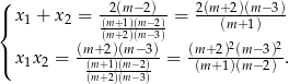 ( 2(m −2) 2(m+ 2)(m −3) |{ x1 + x2 = -(m+1)(m−2) = ---(m-+1)--- (m+2)(m−3) 2 2 |( x1x2 = (m(m++21))(m(m−−23))-= (m-+2)(m-−3) . (m+2)(m−3) (m+ 1)(m −2) 
