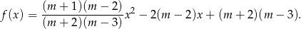 f(x ) = (m-+--1)(m-−-2-)x2 − 2(m − 2)x+ (m + 2)(m − 3). (m + 2)(m − 3 ) 