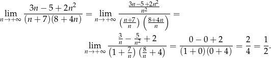  2 3n−5+-2n2 --3n−--5+--2n--- ------n2(-----) nl→im+ ∞ (n + 7)(8 + 4n ) = nl→im+∞ (n-+7) 8+-4n = n n 3 − 5-+ 2 lim (-n---)n2(-----)-= --0-−-0-+-2----= 2-= 1-. n→ +∞ 1+ 7n 8n + 4 (1+ 0)(0+ 4) 4 2 