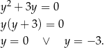  2 y + 3y = 0 y(y+ 3) = 0 y = 0 ∨ y = − 3. 