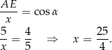 AE ----= cosα x 5-= 4- ⇒ x = 25-. x 5 4 