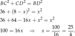BC 2 + CD 2 = BD 2 2 2 3 6+ (8 − x ) = x 3 6+ 6 4− 16x + x2 = x 2 1 00 = 16x ⇒ x = 1-00 = 2-5. 16 4 