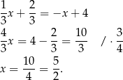 1 2 -x + --= −x + 4 3 3 4x = 4− 2-= 10- /⋅ 3- 3 3 3 4 1 0 5 x = --- = --. 4 2 