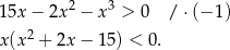  2 3 15x − 2x − x > 0 /⋅ (− 1) x (x2 + 2x− 15) < 0. 