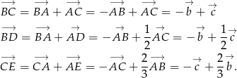 −→ −→ −→ −→ −→ → → BC = BA + AC = − AB + AC = − b + c −→ − → → → 1-→ → 1-→ BD = BA + AD = − AB + 2AC = − b + 2 c −→ −→ −→ −→ −→ → CE = CA + AE = − AC + 2AB = − →c + 2b . 3 3 