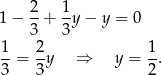 1 − 2+ 1y − y = 0 3 3 1 2 1 --= --y ⇒ y = -. 3 3 2 