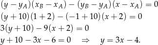 (y− yA)(xB − xA) − (yB − yA )(x − xA ) = 0 (y+ 10)(1 + 2) − (− 1+ 10)(x + 2) = 0 3(y + 10) − 9(x + 2) = 0 y + 10 − 3x − 6 = 0 ⇒ y = 3x − 4. 
