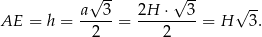  √ -- √ -- a--3- 2H--⋅--3 √ -- AE = h = 2 = 2 = H 3. 