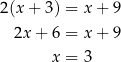 2(x+ 3) = x + 9 2x+ 6 = x + 9 x = 3 