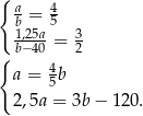 { a 4 b = 5 1b,2−54a0 = 32 { a = 45b 2,5a = 3b − 120 . 
