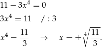  4 11 − 3x = 0 3x4 = 11 / : 3 ∘ --- 4 1-1 4 11- x = 3 ⇒ x = ± 3 . 