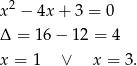 x2 − 4x+ 3 = 0 Δ = 16 − 1 2 = 4 x = 1 ∨ x = 3. 