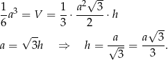  2√ -- 1a3 = V = 1-⋅ a---3⋅ h 6 3 2 -- √ -- a a√ 3 a = 3h ⇒ h = √---= ----. 3 3 