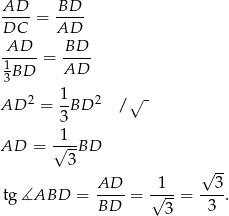  AD--= BD-- DC AD AD--- BD-- 1BD = AD 3 2 1- 2 √ - AD = 3 BD / 1 AD = √---BD 3 √ -- AD 1 3 tg ∡ABD = ---- = √---= ---. BD 3 3 