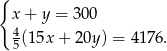 { x + y = 300 4(1 5x+ 20y) = 4 176. 5 