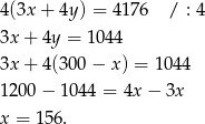 4 (3x+ 4y) = 417 6 / : 4 3x + 4y = 104 4 3x + 4(300 − x) = 10 44 1 200− 1044 = 4x − 3x x = 156. 