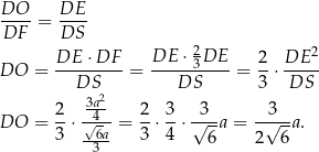 DO-- DE-- DF = DS 2 2 DO = DE--⋅DF--= DE--⋅3DE--= 2-⋅ DE-- DS DS 3 DS 2 3a2- 2 3 3 3 DO = --⋅√-4- = --⋅ --⋅√--a = -√--a. 3 --63a 3 4 6 2 6 
